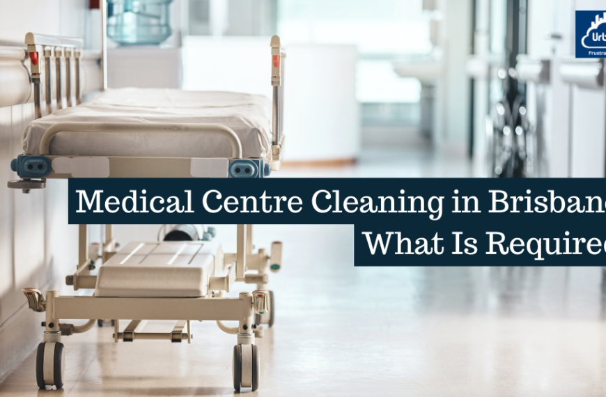 Medical Centre Cleaning in Brisbane: What Is Required